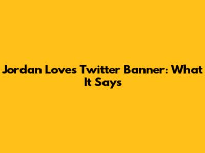 Jordan Love's Twitter Banner: What It Says