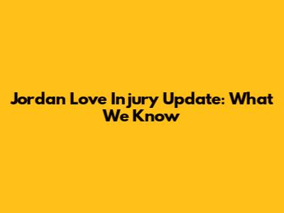 Jordan Love Injury Update: What We Know