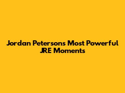 Jordan Peterson's Most Powerful JRE Moments