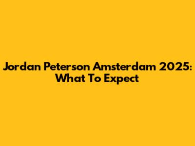 Jordan Peterson Amsterdam 2025: What To Expect