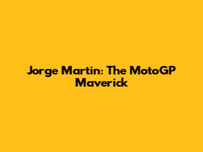 Jorge Martin: The MotoGP Maverick