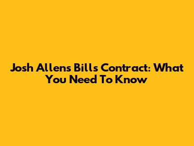 Josh Allen's Bills Contract: What You Need To Know
