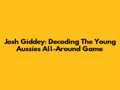 Josh Giddey: Decoding The Young Aussie's All-Around Game