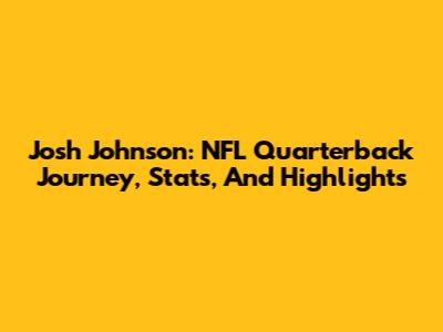 Josh Johnson: NFL Quarterback Journey, Stats, And Highlights