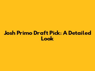 Josh Primo Draft Pick: A Detailed Look