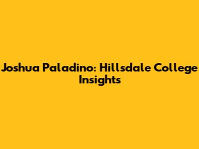 Joshua Paladino: Hillsdale College Insights