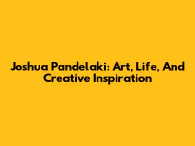 Joshua Pandelaki: Art, Life, And Creative Inspiration