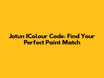Jotun IColour Code: Find Your Perfect Paint Match
