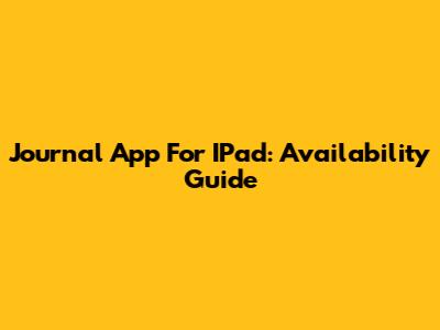 Journal App For IPad: Availability Guide