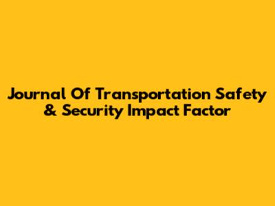 Journal Of Transportation Safety & Security Impact Factor