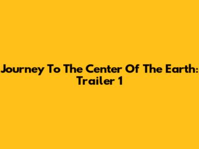 Journey To The Center Of The Earth: Trailer 1