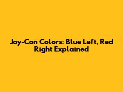 Joy-Con Colors: Blue Left, Red Right Explained