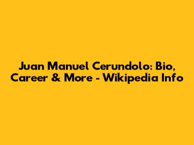Juan Manuel Cerundolo: Bio, Career & More - Wikipedia Info