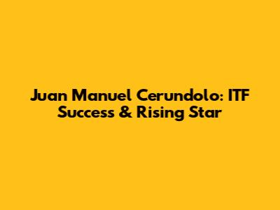 Juan Manuel Cerundolo: ITF Success & Rising Star