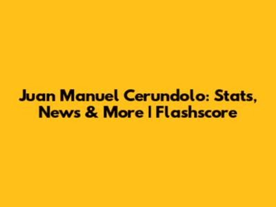 Juan Manuel Cerundolo: Stats, News & More | Flashscore