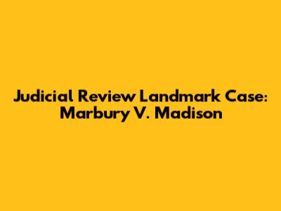 Judicial Review Landmark Case: *Marbury V. Madison*