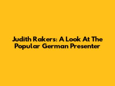Judith Rakers: A Look At The Popular German Presenter
