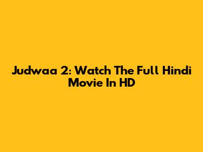 Judwaa 2: Watch The Full Hindi Movie In HD