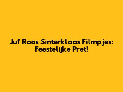 Juf Roos' Sinterklaas Filmpjes: Feestelijke Pret!