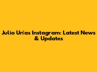 Julio Urías' Instagram: Latest News & Updates