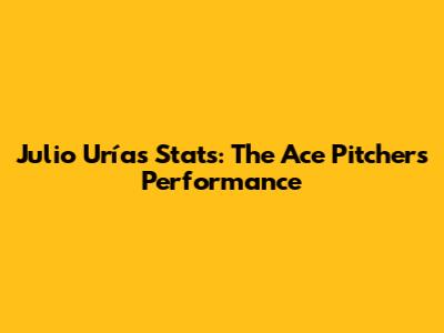 Julio Urías Stats: The Ace Pitcher's Performance