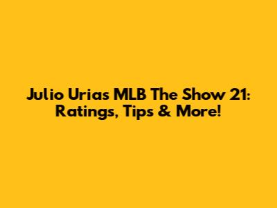 Julio Urias MLB The Show 21: Ratings, Tips & More!