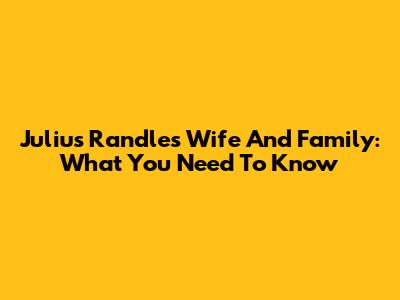 Julius Randle's Wife And Family: What You Need To Know