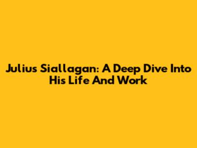 Julius Siallagan: A Deep Dive Into His Life And Work
