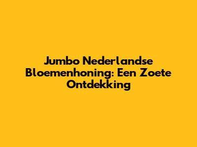 Jumbo Nederlandse Bloemenhoning: Een Zoete Ontdekking
