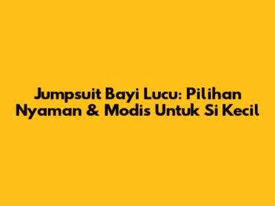 Jumpsuit Bayi Lucu: Pilihan Nyaman & Modis Untuk Si Kecil