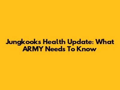 Jungkook's Health Update: What ARMY Needs To Know