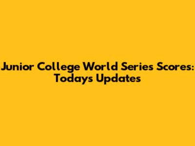 Junior College World Series Scores: Today's Updates