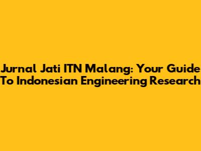 Jurnal Jati ITN Malang: Your Guide To Indonesian Engineering Research