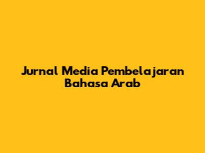 Jurnal Media Pembelajaran Bahasa Arab