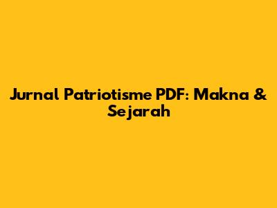 Jurnal Patriotisme PDF: Makna & Sejarah