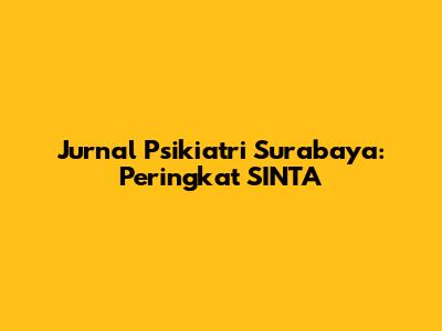 Jurnal Psikiatri Surabaya: Peringkat SINTA
