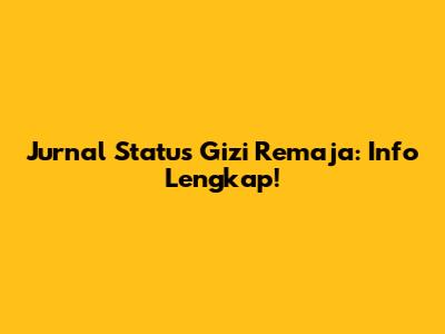 Jurnal Status Gizi Remaja: Info Lengkap!