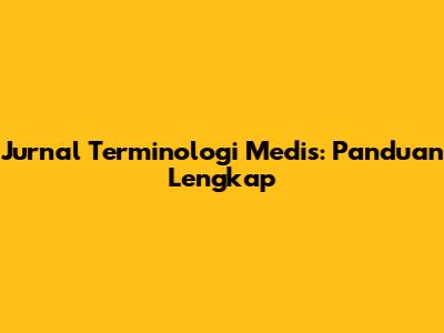 Jurnal Terminologi Medis: Panduan Lengkap