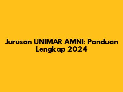Jurusan UNIMAR AMNI: Panduan Lengkap 2024