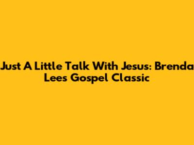 Just A Little Talk With Jesus: Brenda Lee's Gospel Classic