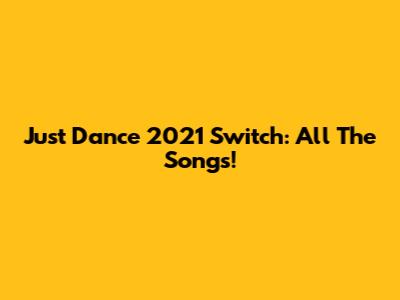Just Dance 2021 Switch: All The Songs!