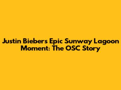 Justin Bieber's Epic Sunway Lagoon Moment: The OSC Story