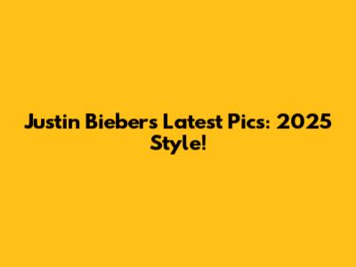 Justin Bieber's Latest Pics: 2025 Style!