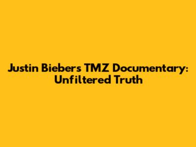 Justin Bieber's TMZ Documentary: Unfiltered Truth