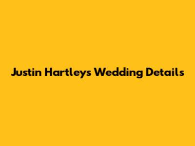 Justin Hartley's Wedding Details