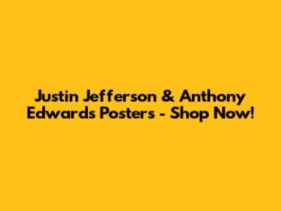 Justin Jefferson & Anthony Edwards Posters - Shop Now!