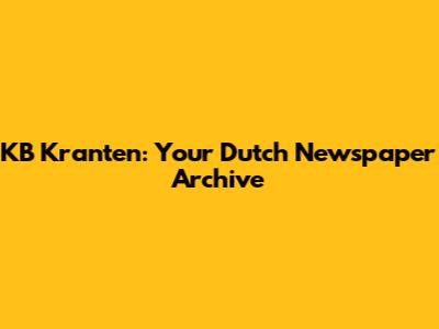 KB Kranten: Your Dutch Newspaper Archive