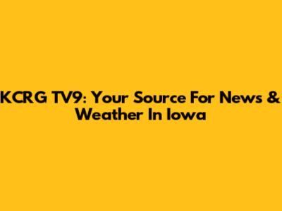 KCRG TV9: Your Source For News & Weather In Iowa