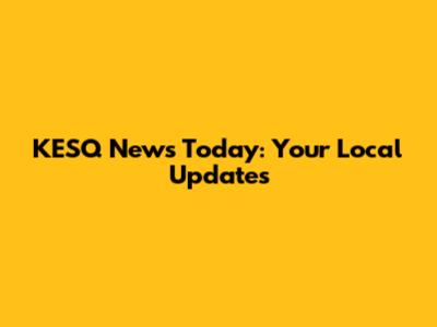 KESQ News Today: Your Local Updates