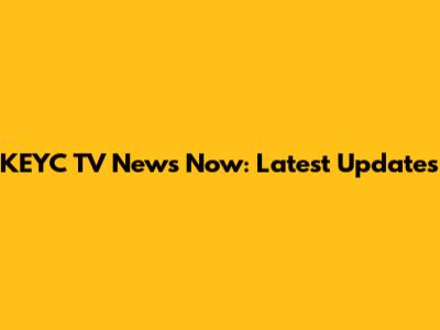 KEYC TV News Now: Latest Updates